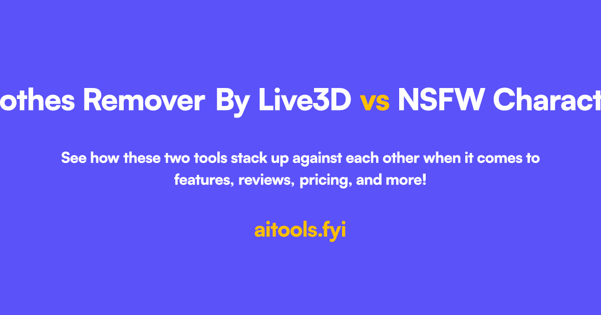 AI Clothes Remover By Live3D vs NSFW Character AI Comparison of AI