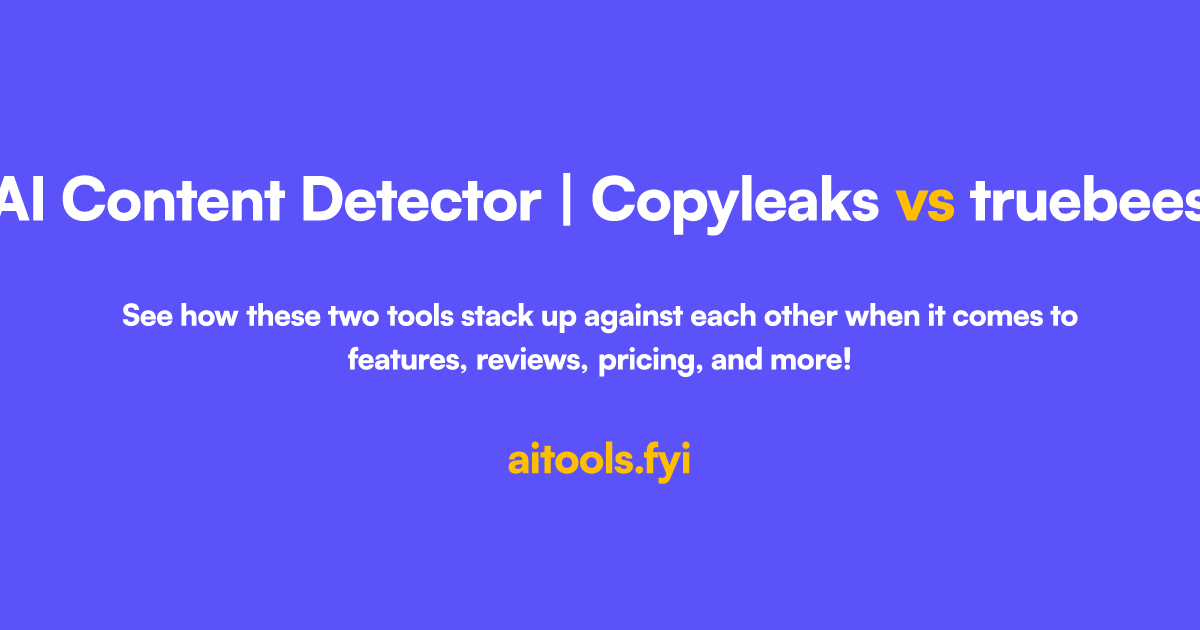 https://aitools.fyi/api/images/compare-og?tool1=AI%20Content%20Detector%20|%20Copyleaks&tool2=truebees