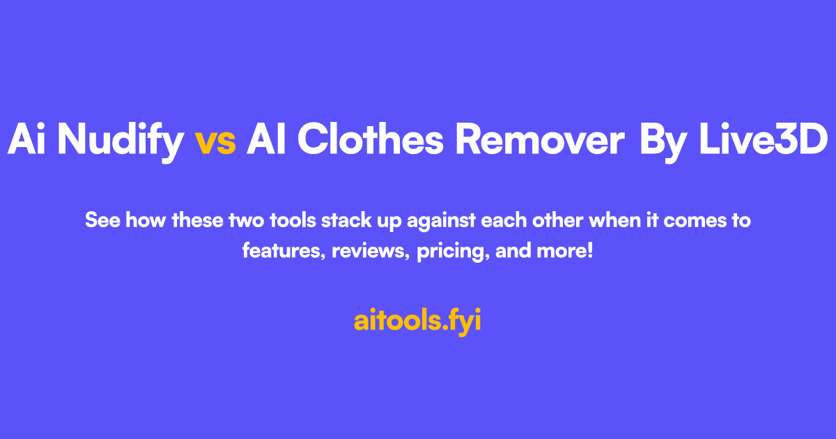 AI Clothes Remover By Live3D vs DeepNudify Comparison of AI tools