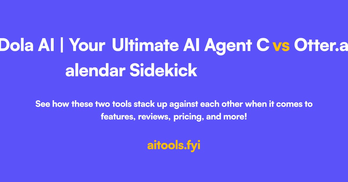 Dola AI  Your Ultimate AI Agent Calendar Sidekick vs Otter.ai Comparison  of AI tools