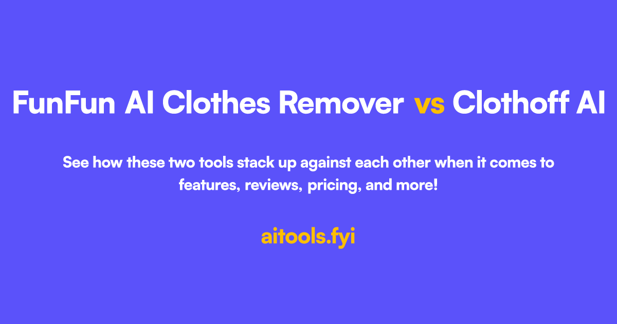 FunFun AI Clothes Remover vs Clothoff AI Comparison of AI tools
