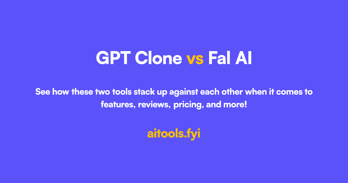 GPT Clone 对比 Fal AI 人工智能工具比较