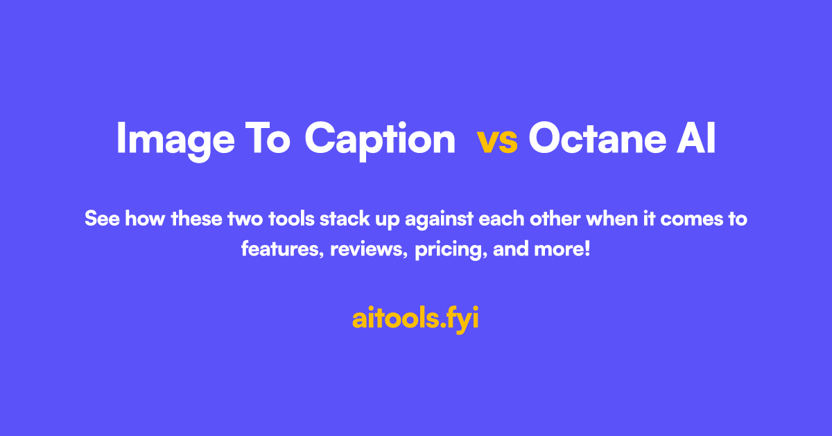 Image To Caption vs Octane AI Comparison of AI tools