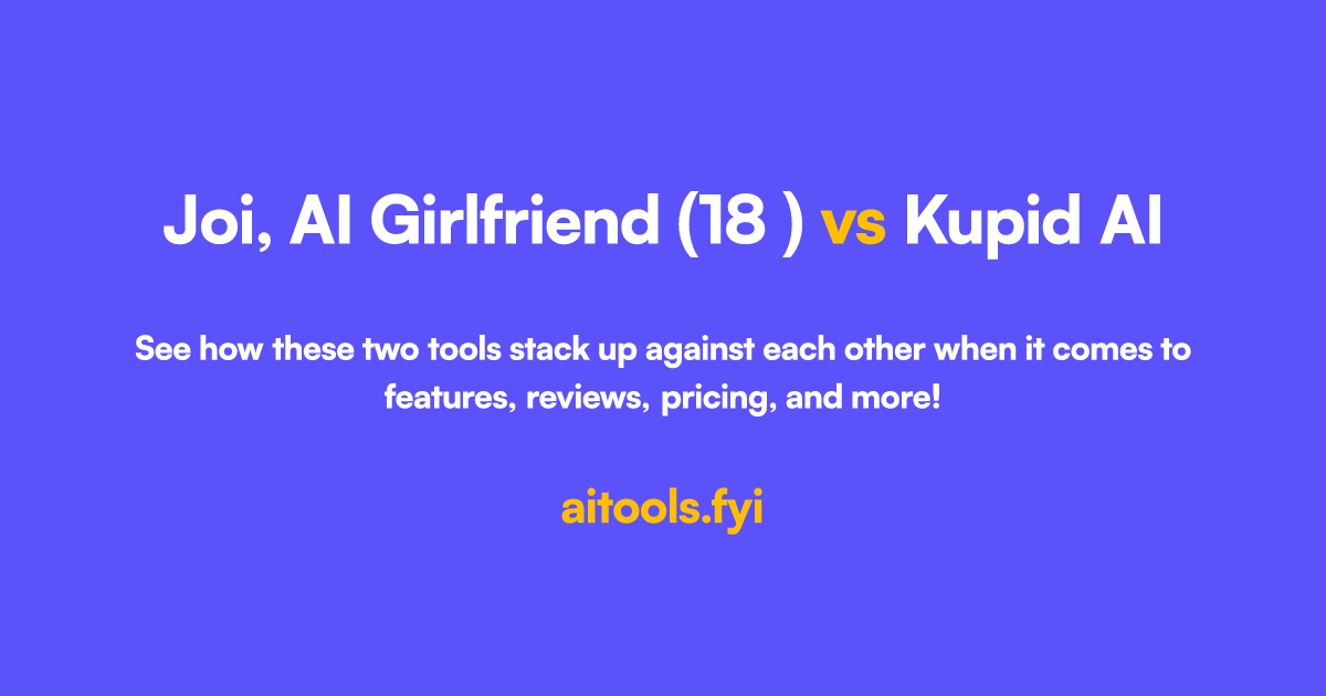 Joi, AI Girlfriend (18+) vs Kupid AI Comparison of AI tools