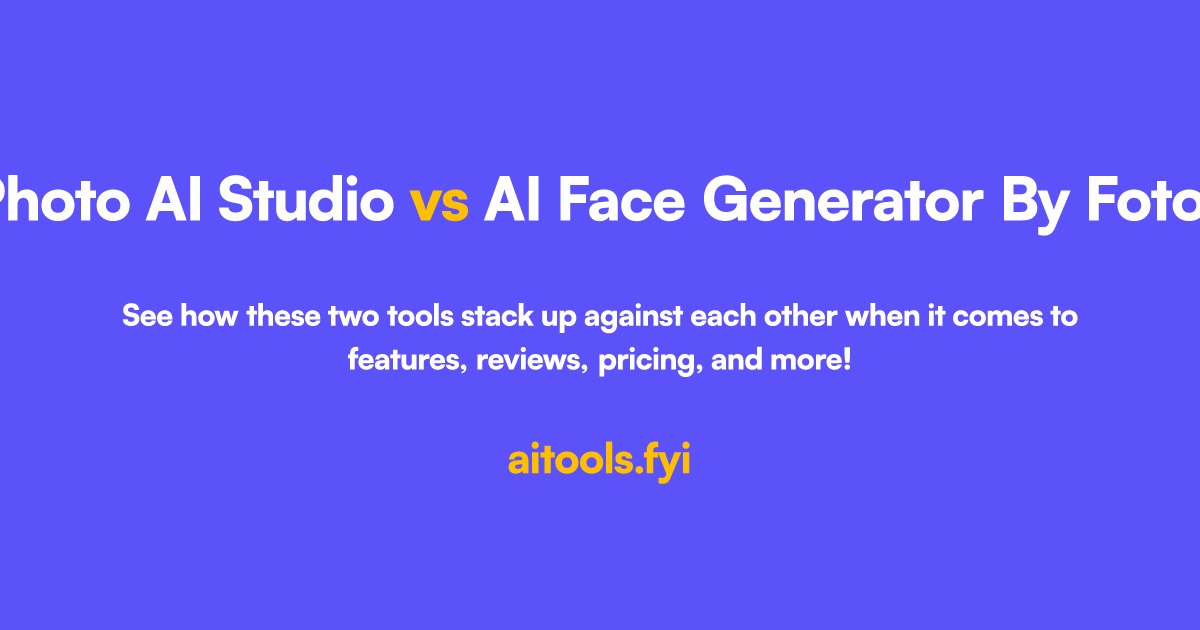 Photo AI Studio 对比 AI Face Generator By Fotor 人工智能工具比较