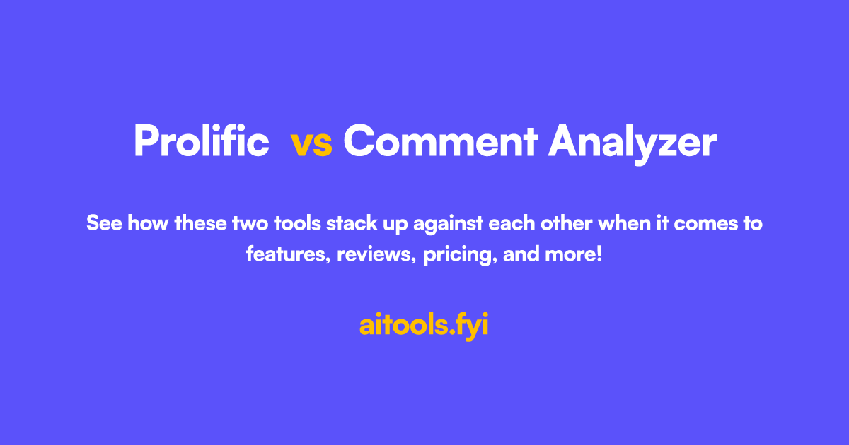 Prolific 对比 Comment Analyzer 人工智能工具比较
