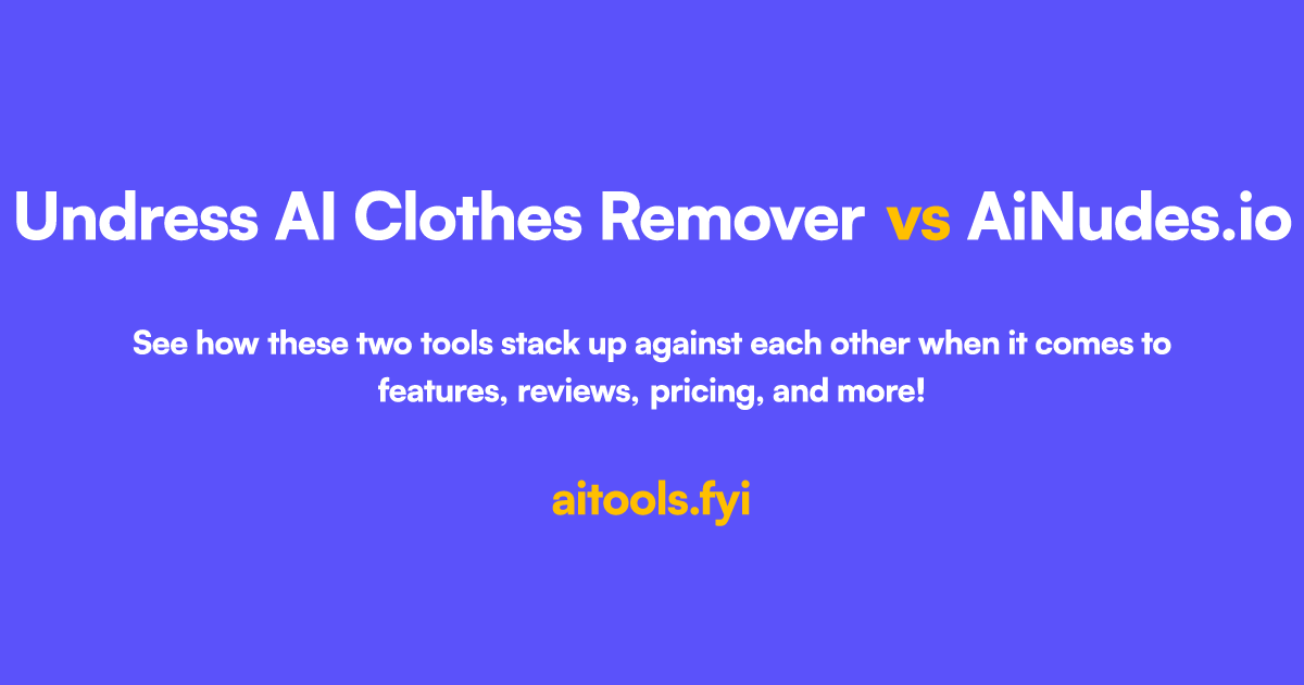Undress AI Clothes Remover vs AiNudes.io Comparison of AI tools