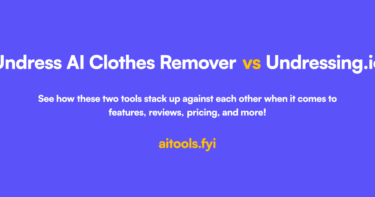 Undress AI Clothes Remover vs Undressing.io Comparison of AI tools