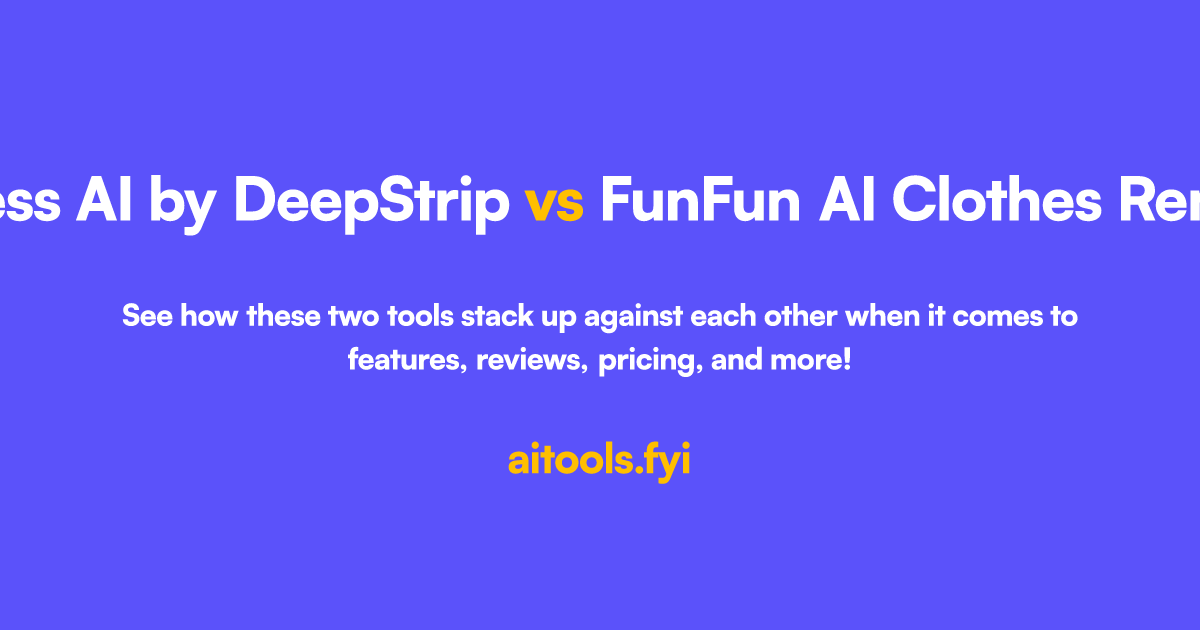 Undress AI by DeepStrip vs FunFun AI Clothes Remover Comparison of AI tools