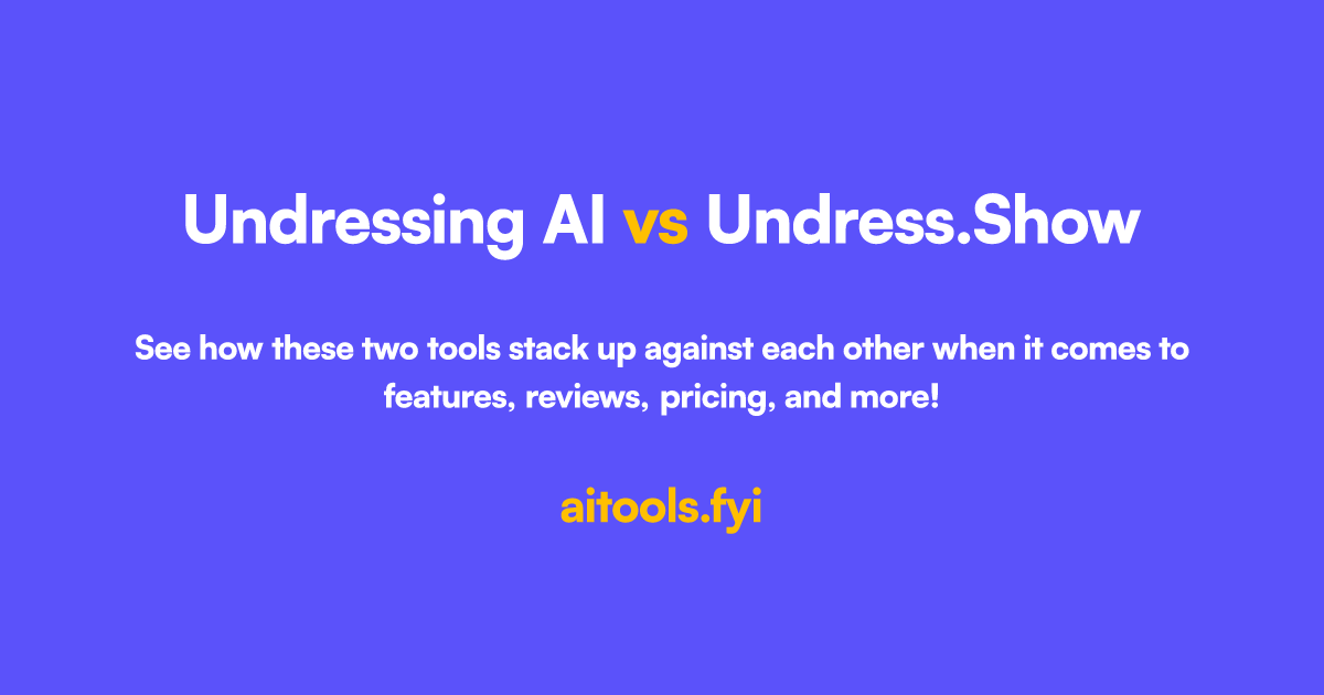 Undressing AI vs Undress.Show Comparison of AI tools