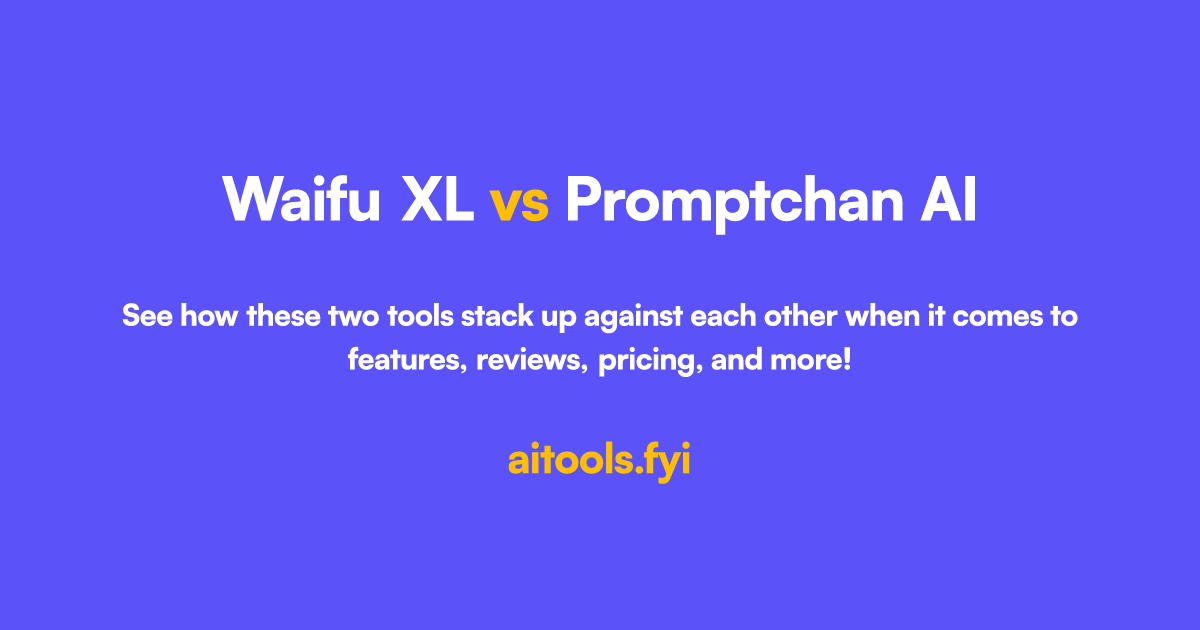 Waifu XL vs Promptchan AI Comparison of AI tools