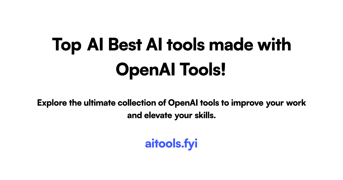 Best Ai Tools Made With Openai On Aitoolsfyi